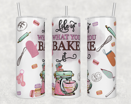 Life is What you Bake it Tumbler